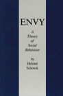 Envy: A Theory of Social Behaviour by Schoeck, Helmut