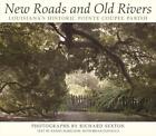 New Roads and Old Rivers: Louisiana's Historic Pointe Coupee Parish by Randy Har