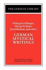German Mystical Writings: Hildegard of Bingen, Meister Eckhart, Jacob Boehme, an