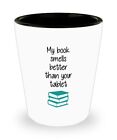 My book smells better than your tablet Shot Glass - Gifts idea for Book lover