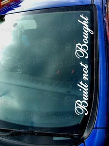 Built Not Bought Small - Large Windscreen Car Stickers Decals JDM EURO Scene  - Picture 1 of 2