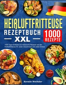 Heißluftfritteuse Rezeptbuch XXL: 1000 Tage Einfache und klassische Rezepte - Bild 1 von 2