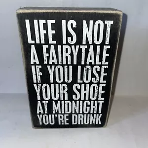 Primitives by Kathy Sign, 4 x 6” Life Is Not A Fairytale If You…You're Drunk - Picture 1 of 4