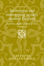 Koji Yamamoto Stereotypes and Stereotyping in Early Modern England (Hardback)