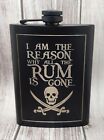 I Am The Reason Why All The Rum Is Gone - Pirates - Black Hip Flask 8 oz.