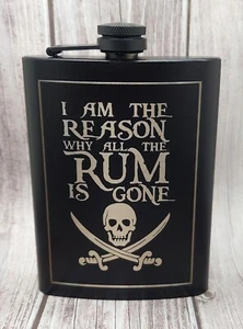 I Am The Reason Why All The Rum Is Gone - Pirates - Black Hip Flask 8 oz. - Picture 1 of 5