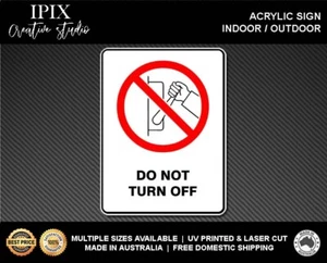 DO NOT TURN OFF - PROHIBITION | ACRYLIC | SIGN | HEALTH & SAFETY - Picture 1 of 6