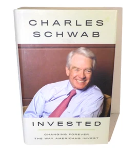 Invested, Changing Forever the Way Americans Invest by Charles Schwab - Picture 1 of 9