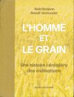 L'Homme et le grain. Une histoire céréalière des civilisations