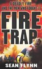 Fire Trap: A Deadly Fire and the Men Wh..., Flynn, Sean