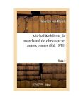 Michel Kohlhaas, Le Marchand de Chevaux: Et Autres Contes Tome 2, Heinrich Von K