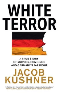 White Terror: A True Story of Murder, Bombings and Germany’s Far Right [hardcove - Picture 1 of 1