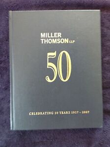 Miller Thomson LLP: 50: Celebrating 50 Years 1957-2007 History Law Firm- Toronto