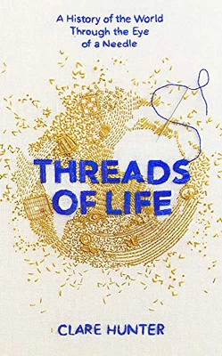 Threads of Life: A History of the World Through the Eye of a... by Hunter, Clare - Image 1 of 2