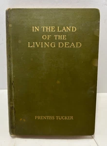 Antique Book In The Land Of The Living Dead Book by Prentiss Tucker 2nd Ed 1929 - Foto 1 di 20