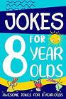 Jokes for 8 Year Olds: Awesome Jokes for 8 Year Olds : Birt... by Summers, Linda