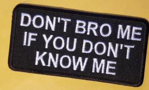 Parche bordado DON'T BRO ME IF YOU DON'T KNOW ME aprox 1,75X3,75" - Imagen 1 de 2
