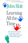 John Holt Learning All The Time (Livre de poche)