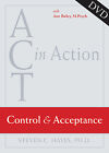 ACT in Action: Control and Acceptance by Hayes, Steven C.