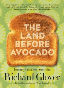 The Land Before Avocado: Journeys in a Lost Australia by Richard Glover (Paperba - Picture 1 of 1