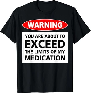 Warning You Are About To Exceed The Limits Of My Medication Tee - Made In Usa - Imagen 1 de 3