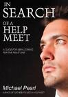 In Search of a Help Meet: A Guide for Men Looking for the Right One by Michael P