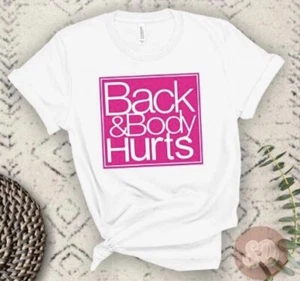 NEW BACK AND BODY HURTS FUNNY  BELLA + CANVAS SHIRT - Picture 1 of 3