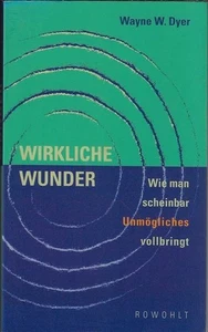 Wirkliche Wunder : wie man scheinbar Unmögliches vollbringt. Dt. von Roswitha En - Bild 1 von 1