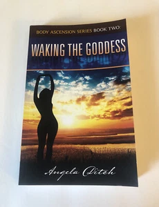 Waking the Goddess: Body Ascension Series Book Two by Angela Ditch 2014 Trade PB - Picture 1 of 8