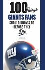 100 Things Giants Fans Should Know & Do Before They Die by Buscema, Dave