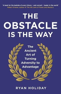 The Obstacle is the Way: The Ancient Art of Turning Adversity to Advantage - Picture 1 of 6