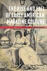 The Rise And Fall Of Early American Magazine Culture (The History Of Communicati