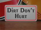 Dirt Don't Hurt Metal Sign