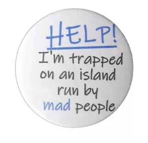 "Help! I'm trapped on an Island run by mad people" funny. satirical 38mm badge - Picture 1 of 2