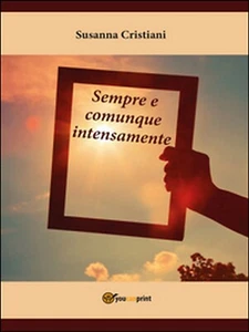 Sempre e comunque intensamente di Susanna Cristiani, 2016, Youcanprint - Foto 1 di 1