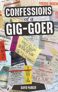 Confessions of a Gig-Goer: Celebrating 50 Years of Live Concerts David Parker - Picture 1 of 1