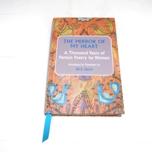 Mirror of My Heart: A Thousand Years of Persian Poetry by Women by Dick Davis HC - Picture 1 of 4