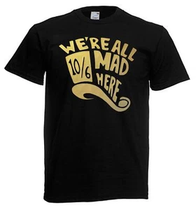 Adults We're All Mad Here 10/6 Mad Hatter Wonderland Unisex Black T-Shirt - Picture 1 of 8
