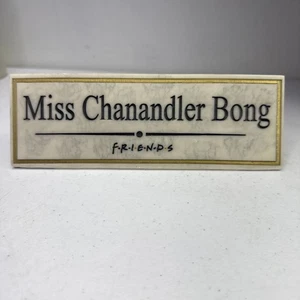 Miss Chanandler Bong Desk Nameplate Friends 90’s Pop Culture Matthew Perry 8” - Picture 1 of 7