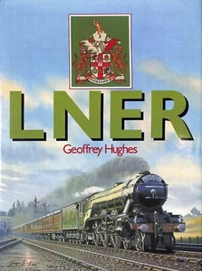Geoffrey Hughes ~ LNER ~ 1987 Hardback Dust Jacket Illustrated ~ Steam Railway - Imagen 1 de 5