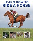 Horse Riding: Learn how to ride from trotting cantering and galloping to dressag