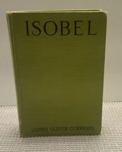 Vintage Isobel von James Oliver Curwood - A Romance Of The Northern Trail HC, 1913) - Bild 1 von 15