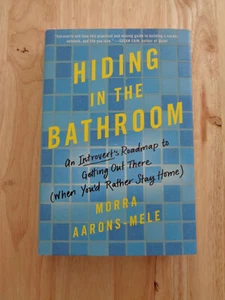 Hiding in the Bathroom: An Introvert's Roadmap by Aarons-Mele, Morra 2017 HCDJ - Picture 1 of 1