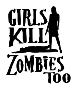 Girls Kill Zombies Too Decal #1 5"x6" Choose Color - Picture 1 of 2