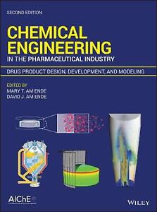 Chemical Engineering in the Pharmaceutical Industry: Drug Product Design, Develo