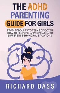 The ADHD Parenting Guide for Girls by Richard Bass - Picture 1 of 1