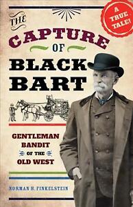The Capture of Black Bart: Gentleman Bandit of the Old West by Norman H. Finkels
