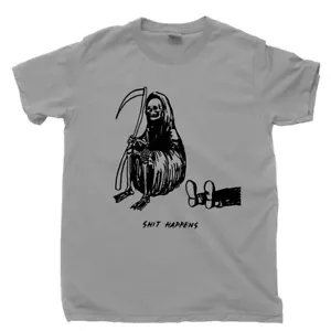 Grim Reaper T Shirt Sh!t Happens Death Life Sucks You Die Funny Humorous Tee - Picture 1 of 16