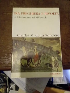 Charles M. de La Roncière Tra preghiera e rivolta Le folle toscane nel XIV secol - Picture 1 of 1