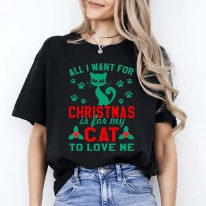 All I want for Christmas is for my Cat to love me T-Shirt gift Funny Cat mom Uni - Picture 1 of 10